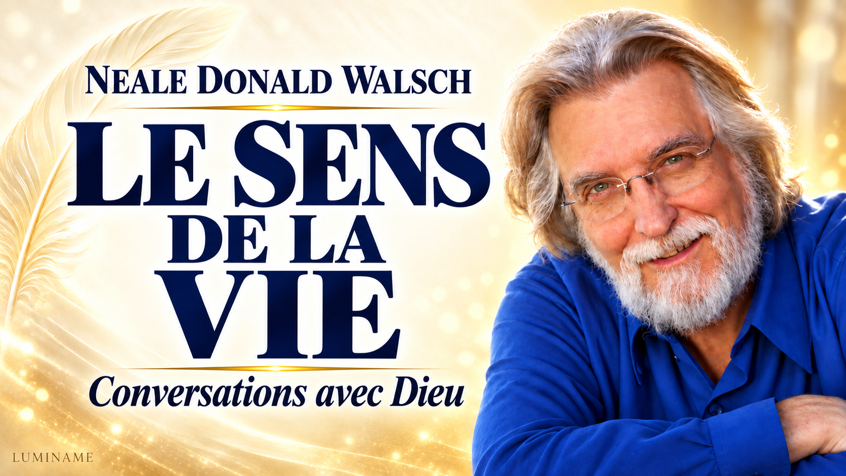 Neale Donald Walsch — Le sens de la vie — replay LUMINAME